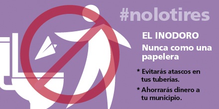 #nolotires; El inodoro; Nunca como una papelera: Evitaras atascos en las tuberías, Ahorrarás dinero a tu municipio